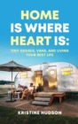 Home is Where Heart Is : Tiny Houses, Vans, and Living Your Best Life - Book