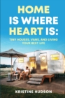 Home is Where Heart Is : Tiny Houses, Vans, and Living Your Best Life - Book