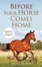 Before Your Horse Comes Home : Introductory Horse Care for Beginners - Book