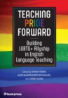 Teaching Pride Forward : Building LGBTQ+ Allyship in English Language Teaching - eBook