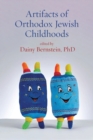 Artifacts of Orthodox Jewish Childhoods : Personal and Critical Essays - Book