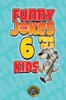 Funny Jokes for 6 Year Old Kids : 100+ Crazy Jokes That Will Make You Laugh Out Loud! - Book