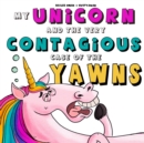 My Unicorn and the Very Contagious Case of the Yawns - Book