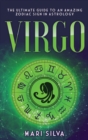 Virgo : The Ultimate Guide to an Amazing Zodiac Sign in Astrology - Book