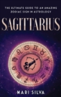 Sagittarius : The Ultimate Guide to an Amazing Zodiac Sign in Astrology - Book
