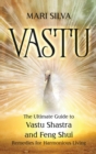 Vastu : The Ultimate Guide to Vastu Shastra and Feng Shui Remedies for Harmonious Living - Book