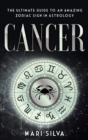 Cancer : The Ultimate Guide to an Amazing Zodiac Sign in Astrology - Book