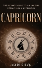 Capricorn : The Ultimate Guide to an Amazing Zodiac Sign in Astrology - Book