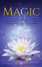 Magic : Unlock the Power of Natural Forces and Learn Techniques Such as Purification, Divination, Invocation, Astral Travel, Yoga and More - Book