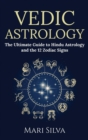 Vedic Astrology : The Ultimate Guide to Hindu Astrology and the 12 Zodiac Signs - Book