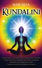 Kundalini : Unlocking the Secrets to Awakening Higher Consciousness, Balancing Your Chakras, Opening the Third Eye and Tapping into the Power of Shakti - Book