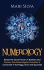 Numerology : Reveal the Secret Power of Numbers and Discover How Numerological Divination is Connected to Astrology, Tarot, and Ayurveda - Book