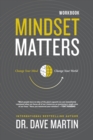 Mindset Matters Workbook : Change Your Mind, Change Your World - Book