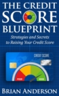 The Credit Score Blueprint : Strategies and Secrets to Raising Your Credit Score: Strategies and Secrets to Raising Your Credit Score - Book