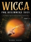 Wicca For Beginners 2021 : An Introduction To Wiccan Magic and Rituals Part 2 - Book