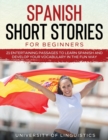 Spanish Short Stories for Beginners : 21 Entertaining Short Passages to Learn Spanish and Develop Your Vocabulary the Fun Way! - Book