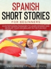 Spanish Short Stories for Beginners : 21 Entertaining Short Passages to Learn Spanish and Develop Your Vocabulary the Fun Way! - Book