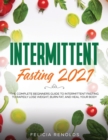 Intermittent Fasting 2021 : The Complete Beginners Guide to Intermittent Fasting to Rapidly Lose Weight, Burn Fat, and Heal Your Body - Book