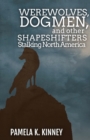 Werewolves, Dogmen, and Other Shapeshifters Stalking North America - Book