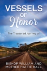 Vessels of Honor : The Treasured Journey of Bishop William and Mother Hattie Hall - Book