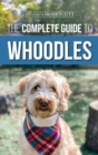 The Complete Guide to Whoodles : Choosing, Preparing for, Raising, Training, Feeding, and Loving Your New Whoodle Puppy - Book
