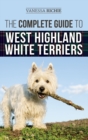 The Complete Guide to West Highland White Terriers : Finding, Training, Socializing, Grooming, Feeding, and Loving Your New Westie Puppy - Book