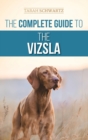 The Complete Guide to the Vizsla : Selecting, Feeding, Training, Exercising, Socializing, and Loving Your New Vizsla - Book