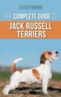 The Complete Guide to Jack Russell Terriers : Selecting, Preparing For, Raising, Training, Feeding, Exercising, Socializing, and Loving Your New Jack Russell Terrier Puppy - Book
