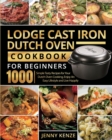 Lodge Cast Iron Dutch Oven Cookbook for Beginners 1000 : Simple Tasty Recipes for Your Dutch Oven Cooking, Enjoy An Easy Lifestyle and Live Happily - Book