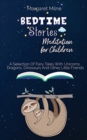 Bedtime Stories Meditation for Children : Selection Of Fairy Tales With Unicorns, Dragons, Dinosaurs And Other Little Friends - Book