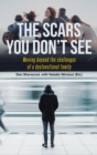 The Scars You Don't See : Moving Beyond the Challenges of a Dysfunctional Family - Book