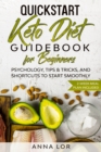 QuickStart Keto Diet Guidebook for Beginners : Psychology, Tips & Tricks, And Shortcuts to Start Smoothly 2-Week Meal Plan Included - Book