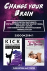 Change Your Brain : Learn To Control Your Thoughts: Stop Overthinking At Night, Stop Negative Thinking, Stop Anxiety And Fear. Start Thinking Positive And Boost Your Energy Throughout The Day! - Book