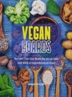 Vegan Boards : Recipes You Can Make for $10 or Less, and with 10 Ingredients or Less! - Book