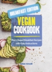Vegan Cookbook BREAKFAST EDITION : Plant-Based Breakfast Recipes with Easy Instructions - Book
