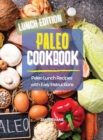 Paleo Cookbook Lunch Edition : Paleo Lunch Recipes with Easy Instructions - Book