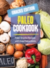 Paleo Cookbook Snacks Edition : Paleo Snacks Recipes with Easy Instructions - Book