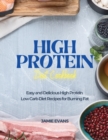 High Protein Diet Cookbook : Easy and Delicious High Protein Low Carb Diet Recipes for Burning Fat - Book