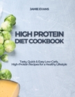 High Protein Diet Cookbook : Tasty, Quick & Easy Low-Carb, High-Protein Recipes for a Healthy Lifestyle - Book