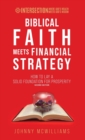 Biblical Faith Meets Financial Strategy : How to Lay a Solid Foundation for Prosperity - Book