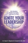 Ignite Your Leadership : Invite Abundance, Increase Your Income, and Impact Our World - Book