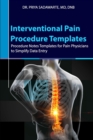 Interventional Pain Procedure Templates : Procedure Notes Templates for Pain Physicians to Simplify Data Entry - Book