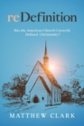 reDefinition : Has The American Church Correctly Defined Christianity? - Book