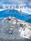 Wright Peak Elegy : A Story of Cold War, Nuclear Deterrence, and Ultimate Sacrifice - Book