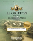 Le Griffon and the Huron Islands - 1679 : Our Story of Exploration & Discovery - Book