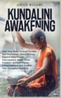 Kundalini Awakening : Heal Your Body through Guided Self Realization, Divine Energy, Expand Mind Power, Clairvoyance, Astral Travel, Intuition, Higher Consciousness, Awaken Your Energetic Potential - Book
