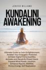 Kundalini Awakening : Ultimate Guide to Gain Enlightenment, Awaken Your Energetic Potential, Higher Consciousness, Expand Mind Power, Enhance Psychic Abilities, Divine Energy, and Self-Realization - Book