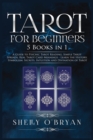 Tarot For Beginners : 5 Books in 1: A Guide to Psychic Tarot Reading, Simple Tarot Spreads, Real Tarot Card Meanings - Learn the History, Symbolism, Secrets, Intuition and Divination of Tarot - Book