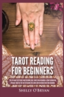 Tarot Reading for Beginners : The #1 Guide to Psychic Tarot Reading, Real Tarot Card Meanings & Tarot Divination Spreads - Master the Art of Reading the Cards and Discover their True Meaning - Book