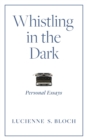 Whistling in the Dark : Personal Essays - Book